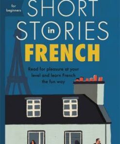 Short Stories in French for Beginners: Read for pleasure at your level