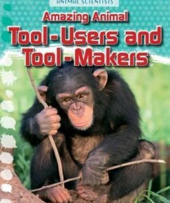 Amazing Animal Tool-Users and Tool-Makers - Leon Gray