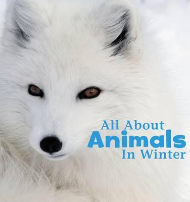 All About Animals in Winter - Martha E. H. Rustad