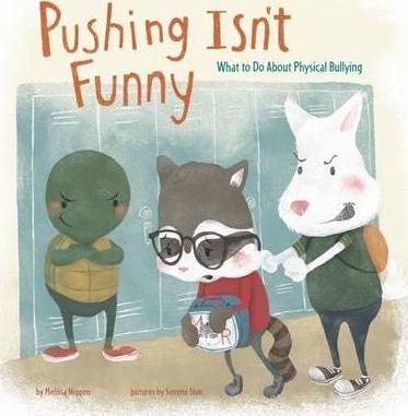 Pushing Isn't Funny: What to Do About Physical Bullying - Melissa Higgins