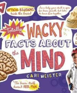 Totally Wacky Facts About the Mind - Cari Meister