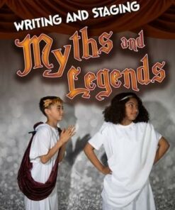 Writing and Staging Myths and Legends - Charlotte Guillain