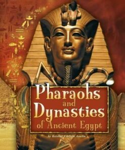 Pharaohs and Dynasties of Ancient Egypt - Kristine Carlson Asselin