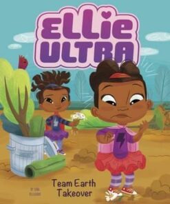 Ellie Ultra: Team Earth Takeover - Gina Bellisario
