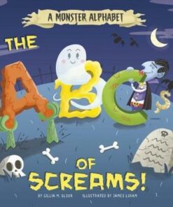 A Monster Alphabet: The ABCs of Screams! - James Loram