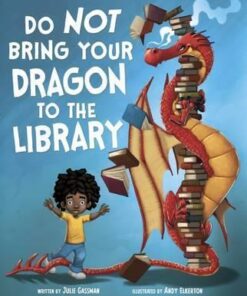 Do Not Bring Your Dragon to the Library - Andy Elkerton