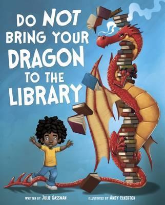 Do Not Bring Your Dragon to the Library - Andy Elkerton