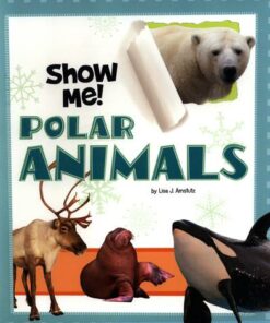 Show Me Polar Animals - Lisa J. Amstutz