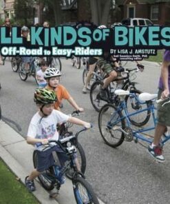 All Kinds of Bikes: Off-Road to Easy-Riders - Lisa J. Amstutz