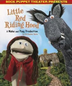 Sock Puppet Theatre Presents Little Red Riding Hood: A Make & Play Production - Christopher L. Harbo