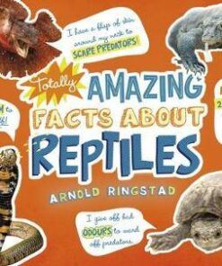 Totally Amazing Facts About Reptiles - Arnold Ringstad