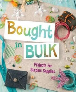Bought In Bulk: Projects For Surplus Supplies - Mari Bolte