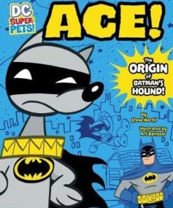 Ace: The Origin of Batman's Dog - Steve Korte