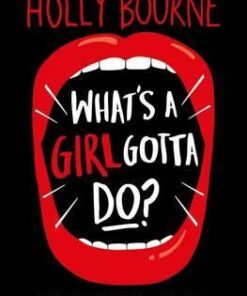 What's a Girl Gotta Do? - Holly Bourne