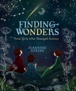 Finding Wonders: Three Girls Who Changed Science - Jeannine Atkins