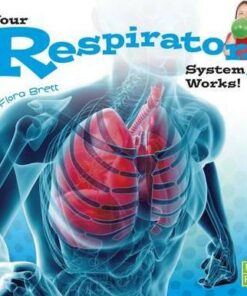 Your Respiratory System Works! - Flora Brett