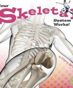 Your Skeletal System Works! - Flora Brett