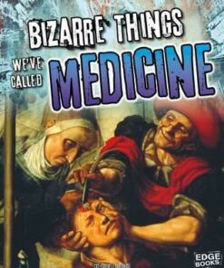 Bizarre Things We've Called Medicine - Alicia Z Klepeis