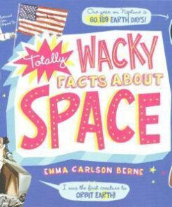 Totally Wacky Facts About Space - Emma Carlson-Berne