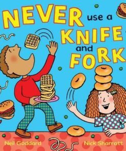Never Use a Knife and Fork - Neil Goddard
