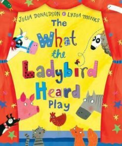The What the Ladybird Heard Play - Julia Donaldson