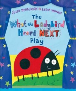 The What the Ladybird Heard Next Play - Julia Donaldson