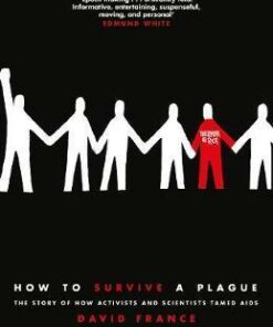How to Survive a Plague: The Story of How Activists and Scientists Tamed AIDS - David France
