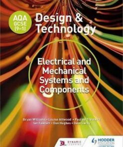 AQA GCSE (9-1) Design and Technology: Electrical and Mechanical Systems and Components - Bryan Williams