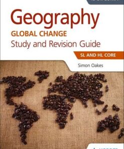 Geography for the IB Diploma Study and Revision Guide SL and HL Core: SL and HL Core - Simon Oakes
