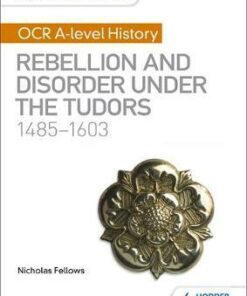 My Revision Notes: OCR A-level History: Rebellion and Disorder under the Tudors 1485-1603 - Nicholas Fellows