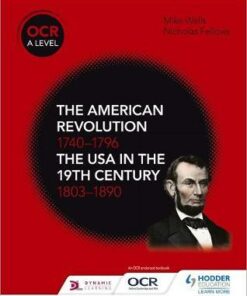 OCR A Level History: The American Revolution 1740-1796 and The USA in the 19th Century 1803-1890 - Mike Wells