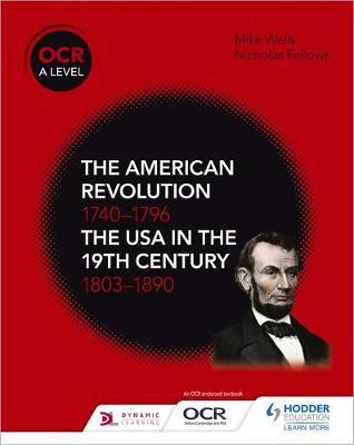 OCR A Level History: The American Revolution 1740-1796 and The USA in the 19th Century 1803-1890 1 OCR A Level History: The American Revolution 1740-1796 and The USA in the 19th Century 1803-1890 - Mike Wells