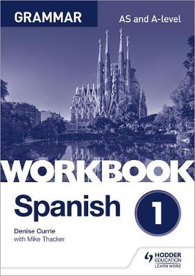 Spanish A-level Grammar Workbook 1 - Denise Currie