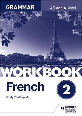 French A-level Grammar Workbook 2 - Kirsty Thathapudi