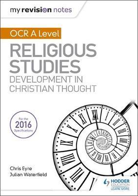 My Revision Notes OCR A Level Religious Studies: Developments in Christian Thought - Julian Waterfield