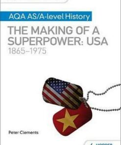 My Revision Notes: AQA AS/A-level History: The making of a Superpower: USA 1865-1975 - Peter Clements