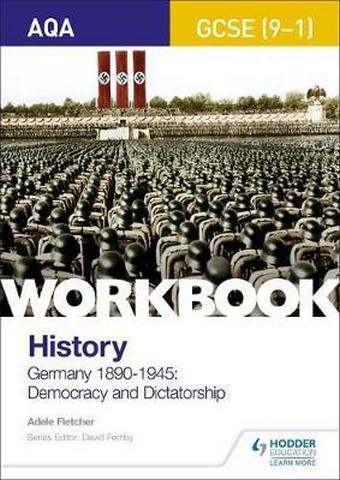 AQA GCSE (9-1) History Workbook: Germany, 1890-1945: Democracy and Dictatorship 1 AQA GCSE (9-1) History Workbook: Germany