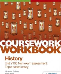 OCR A-level History Coursework Workbook: Unit Y100 Non exam assessment: Topic based essay - Nicholas Fellows