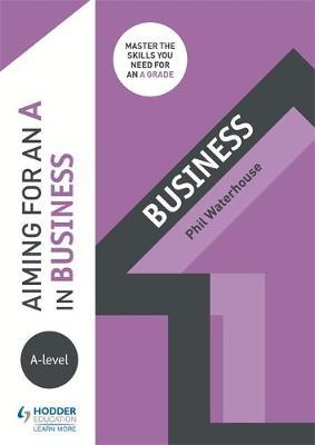 Aiming for an A in A-level Business - Phil Waterhouse