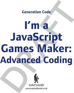Generation Code: I'm a JavaScript Games Maker: Advanced Coding - Max Wainewright