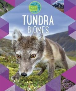 Earth's Natural Biomes: Tundra - Louise Spilsbury
