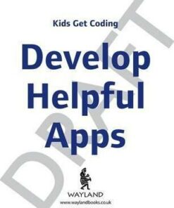 Kids Get Coding: Develop Helpful Apps - Heather Lyons