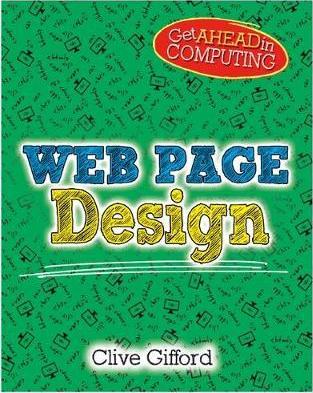 Get Ahead in Computing: Webpage Design - Clive Gifford