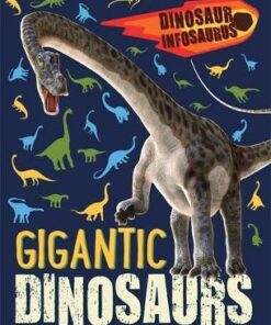 Dinosaur Infosaurus: Gigantic Dinosaurs - Katie Woolley