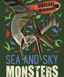 Dinosaur Infosaurus: Sea and Sky Monsters - Katie Woolley