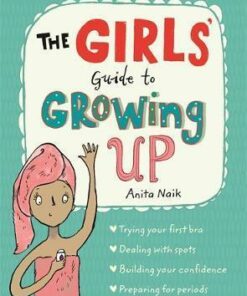 The Girls' Guide to Growing Up - Anita Naik