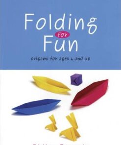 Folding for Fun: Origami for Ages 4 and Up: 16 Easy Origami Projects: For Ages 4 Up - Didier Boursin