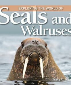 Exploring the World of Seals & Walruses - Tracy C. Read