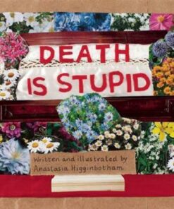 Death Is Stupid - Anastasia Higginbotham