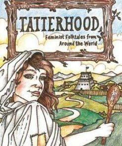 Tatterhood: Feminist Folktales from Around the World - Ethel Johnston Phelps